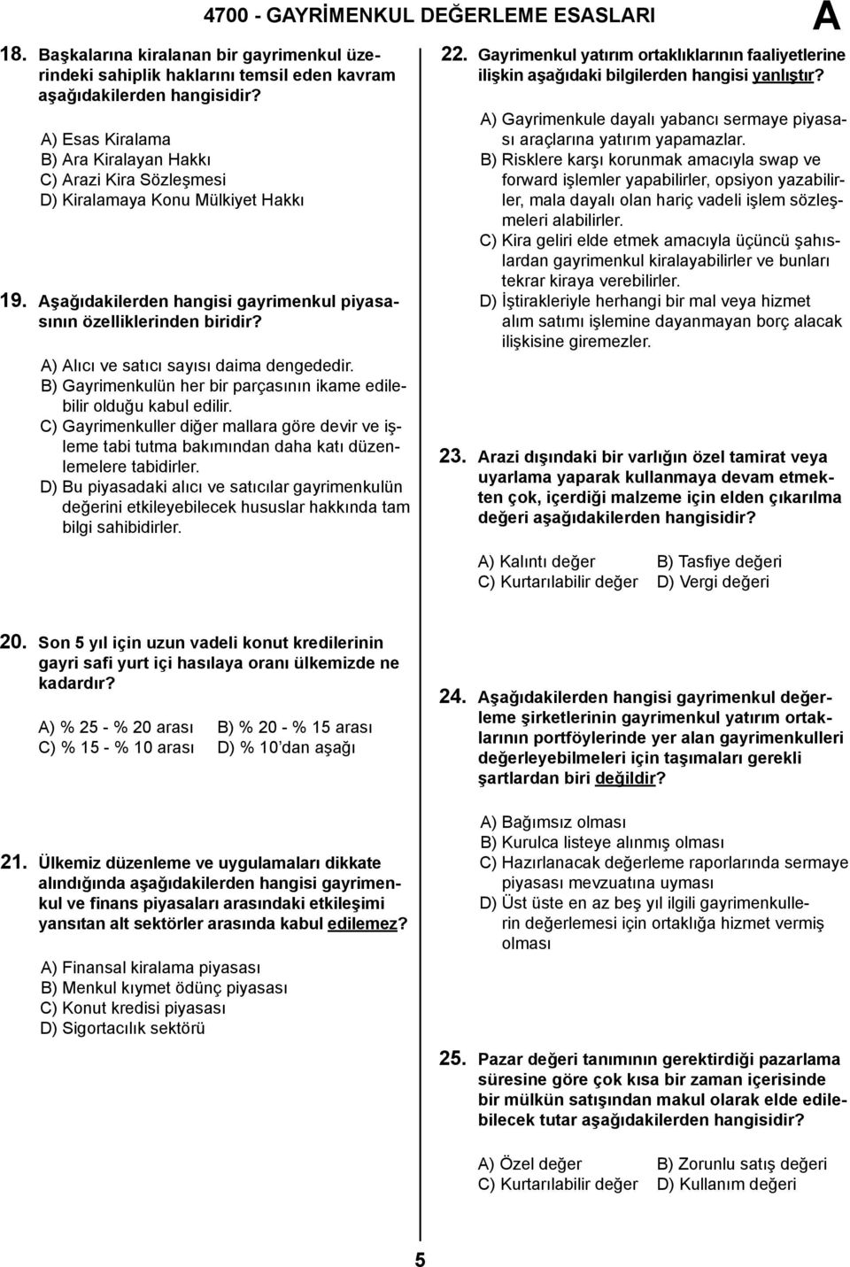 4700 - GYRİMENKUL DEĞERLEME ESSLRI ) lıcı ve satıcı sayısı daima dengededir. B) Gayrimenkulün her bir parçasının ikame edilebilir olduğu kabul edilir.