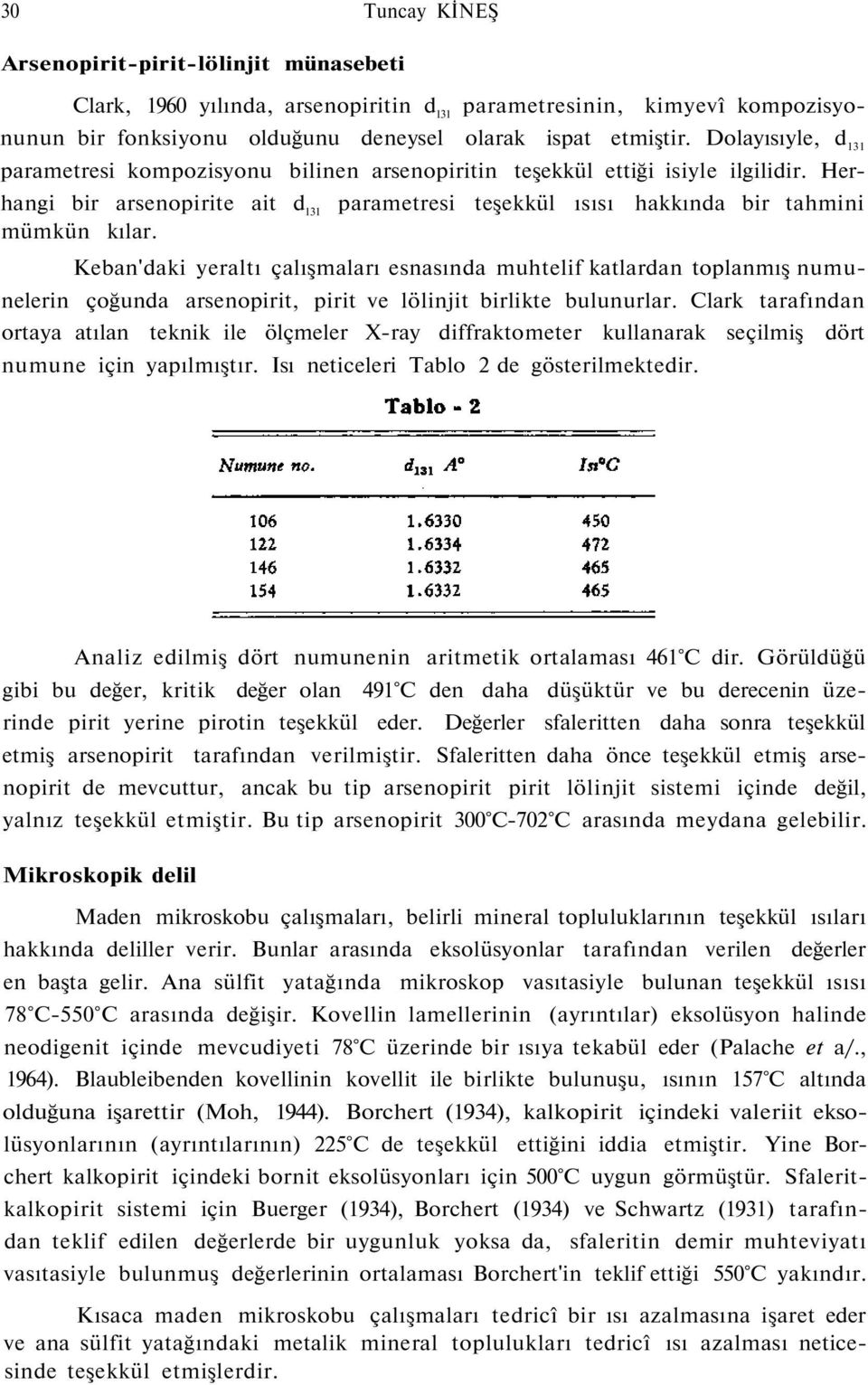 hakkında bir tahmini Keban'daki yeraltı çalışmaları esnasında muhtelif katlardan toplanmış numunelerin çoğunda arsenopirit, pirit ve lölinjit birlikte bulunurlar.