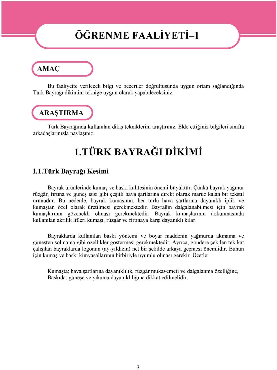 TÜRK BAYRAĞI DİKİMİ Bayrak ürünlerinde kumaş ve baskı kalitesinin önemi büyüktür.