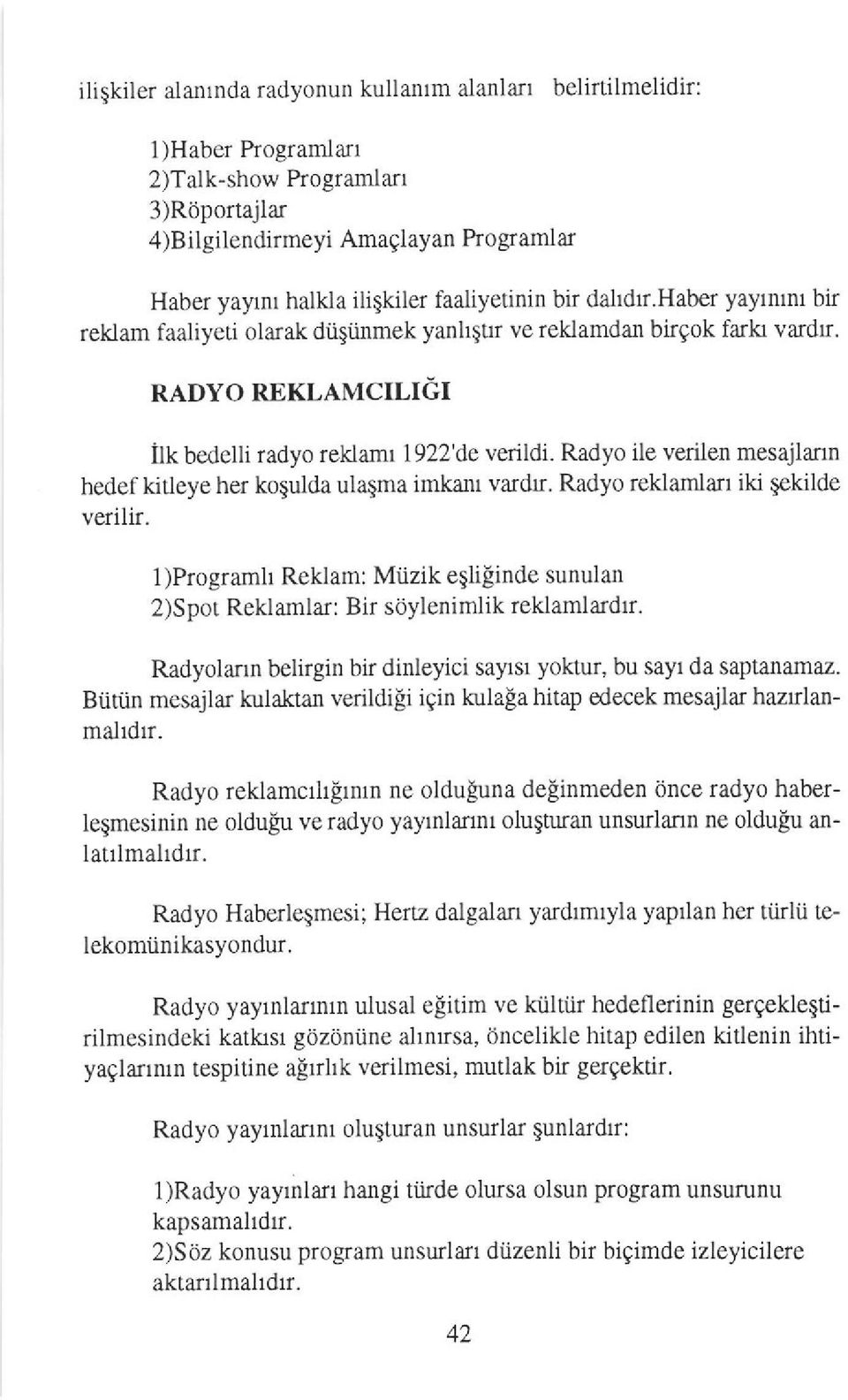 haber yayntn bir reldam faaliyeti olarak duqiinmek yanhstf ve reklamdan birgok farkl vadr. RADYO REKLAMCILIET Ilk bedelli radyo reklamr 1922'de verildi.