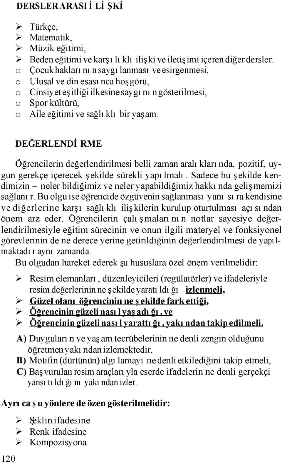 120 DEĞERLENDİRME Öğrencilerin değerlendirilmesi belli zaman aralıklarında, pozitif, uygun gerekçe içerecek şekilde sürekli yapılmalı.