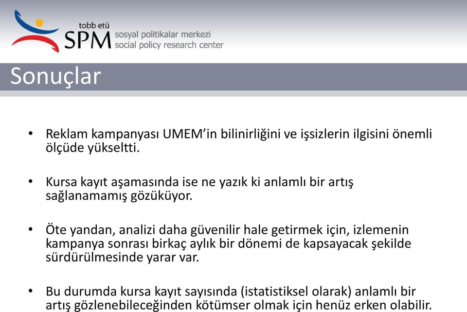 Öte yandan, analizi daha güvenilir hale getirmek için, izlemenin kampanya sonrası birkaç aylık bir dönemi de