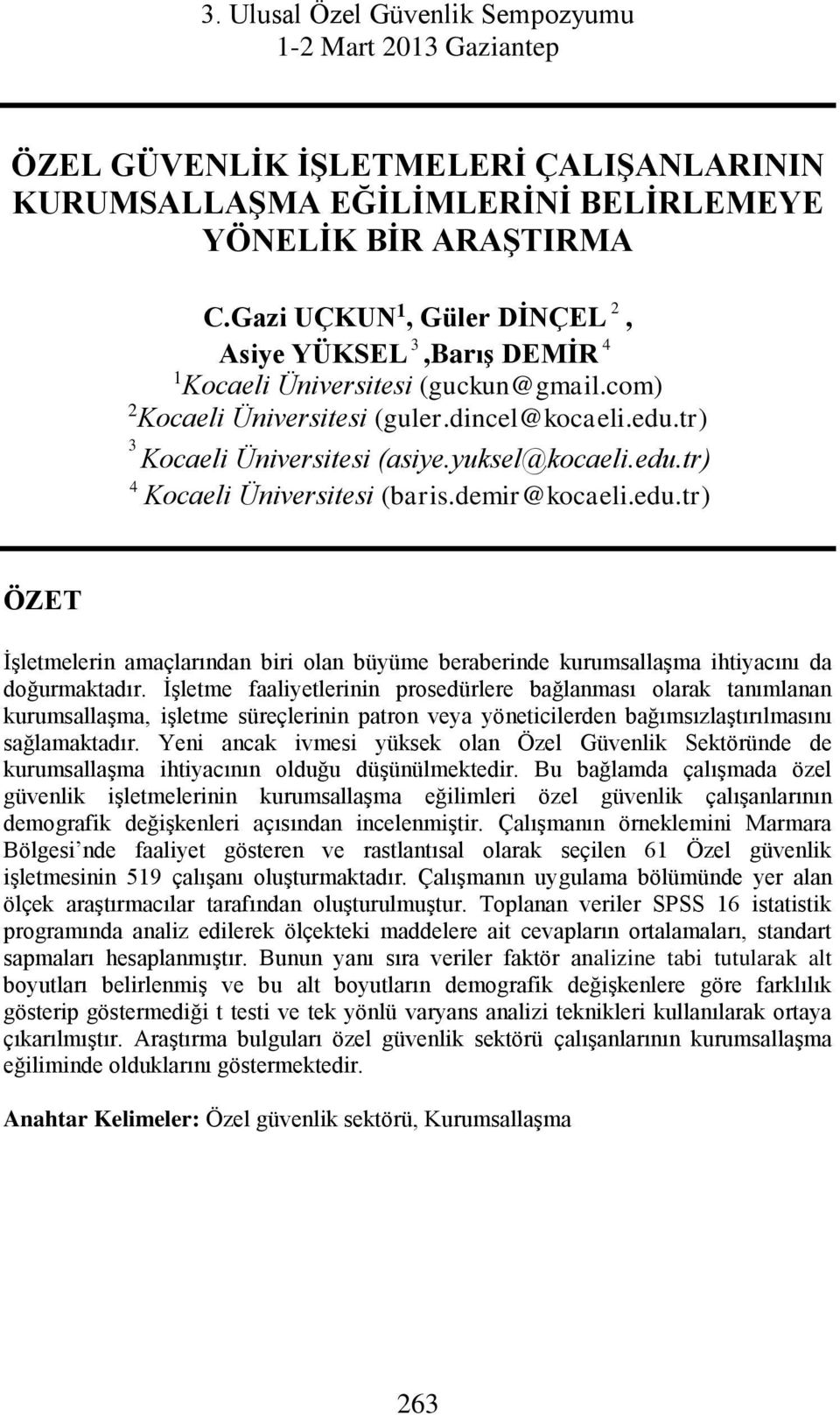 edu.tr) 4 Kocaeli Üniversitesi (baris.demir@kocaeli.edu.tr) ÖZET İşletmelerin amaçlarından biri olan büyüme beraberinde kurumsallaşma ihtiyacını da doğurmaktadır.