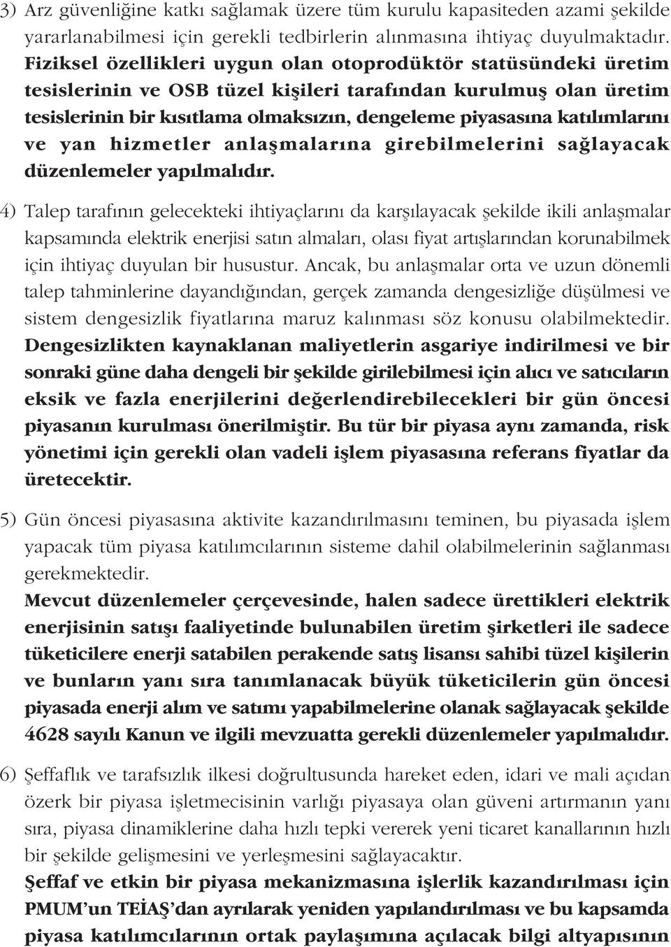 katýlýmlarýný ve yan hizmetler anlaþmalarýna girebilmelerini saðlayacak düzenlemeler yapýlmalýdýr.