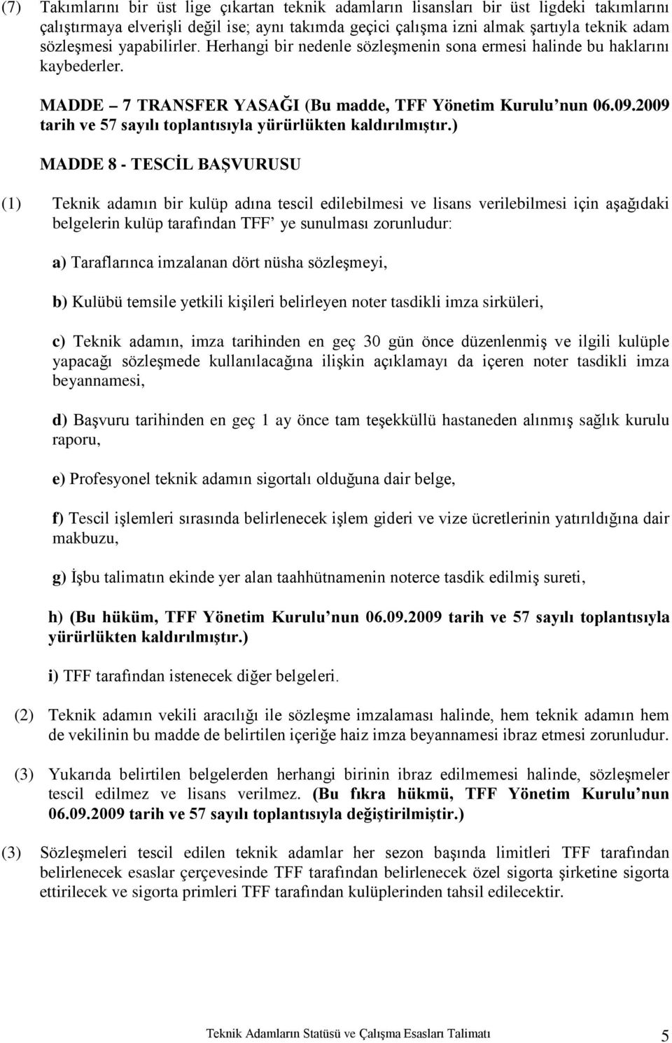 2009 tarih ve 57 sayılı toplantısıyla yürürlükten kaldırılmıştır.