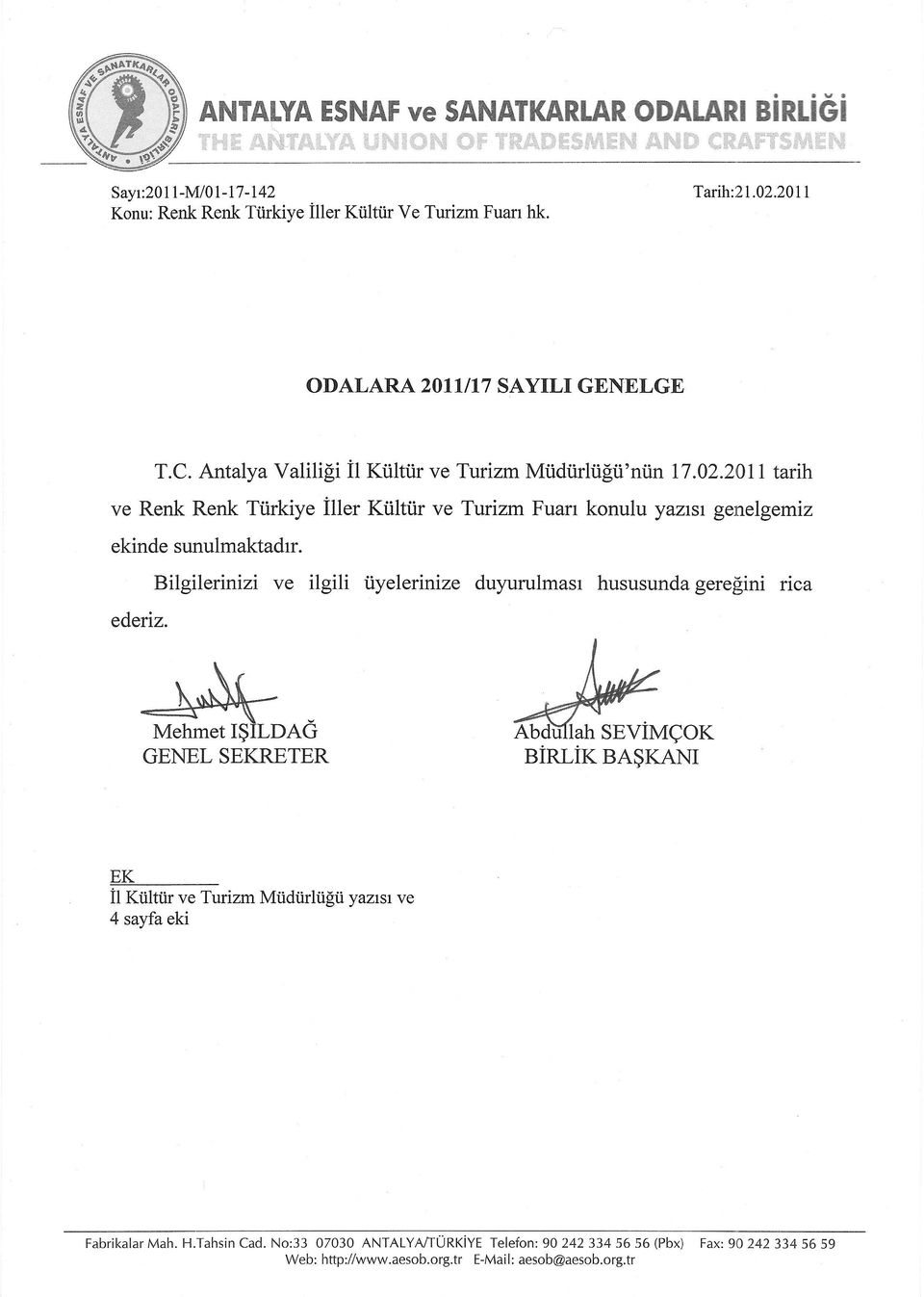 2011 tarih ve Renk Renk Türkiye İller Kültür ve Turizm Fuan konulu yazısı genelgemiz ekinde sunulmaktadır. Bilgilerinizi ve ilgili üyelerinize duyurulması hususunda gereğini nca ederiz.