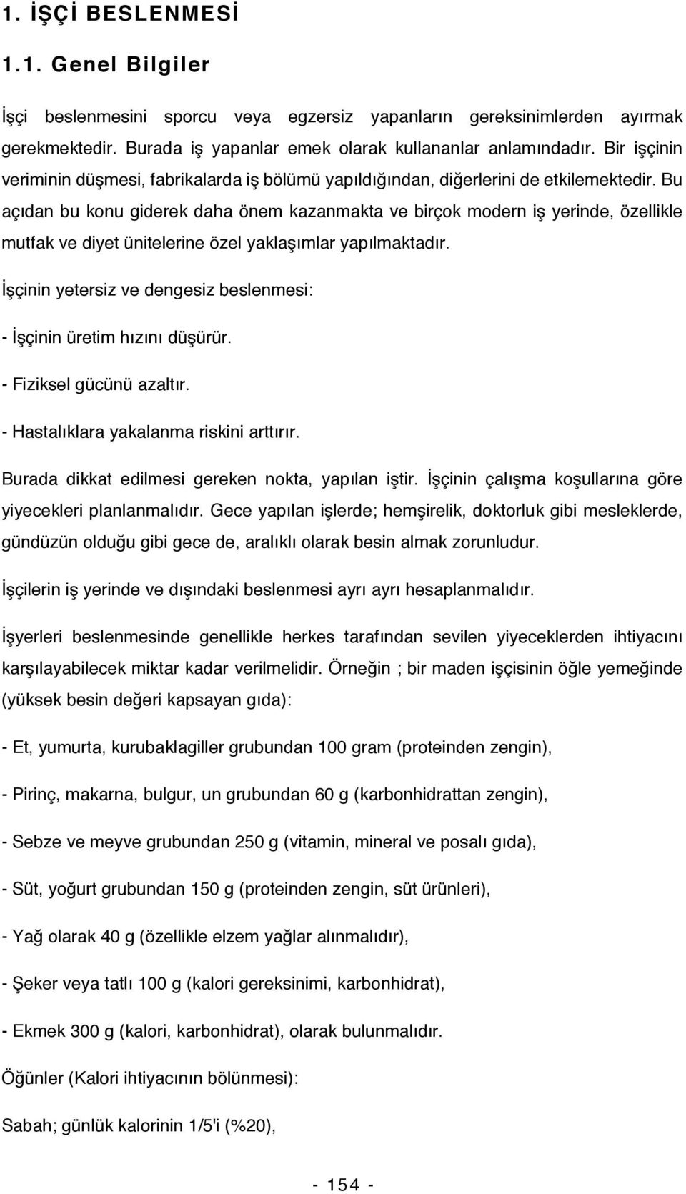 Bu açıdan bu konu giderek daha önem kazanmakta ve birçok modern iş yerinde, özellikle mutfak ve diyet ünitelerine özel yaklaşımlar yapılmaktadır.