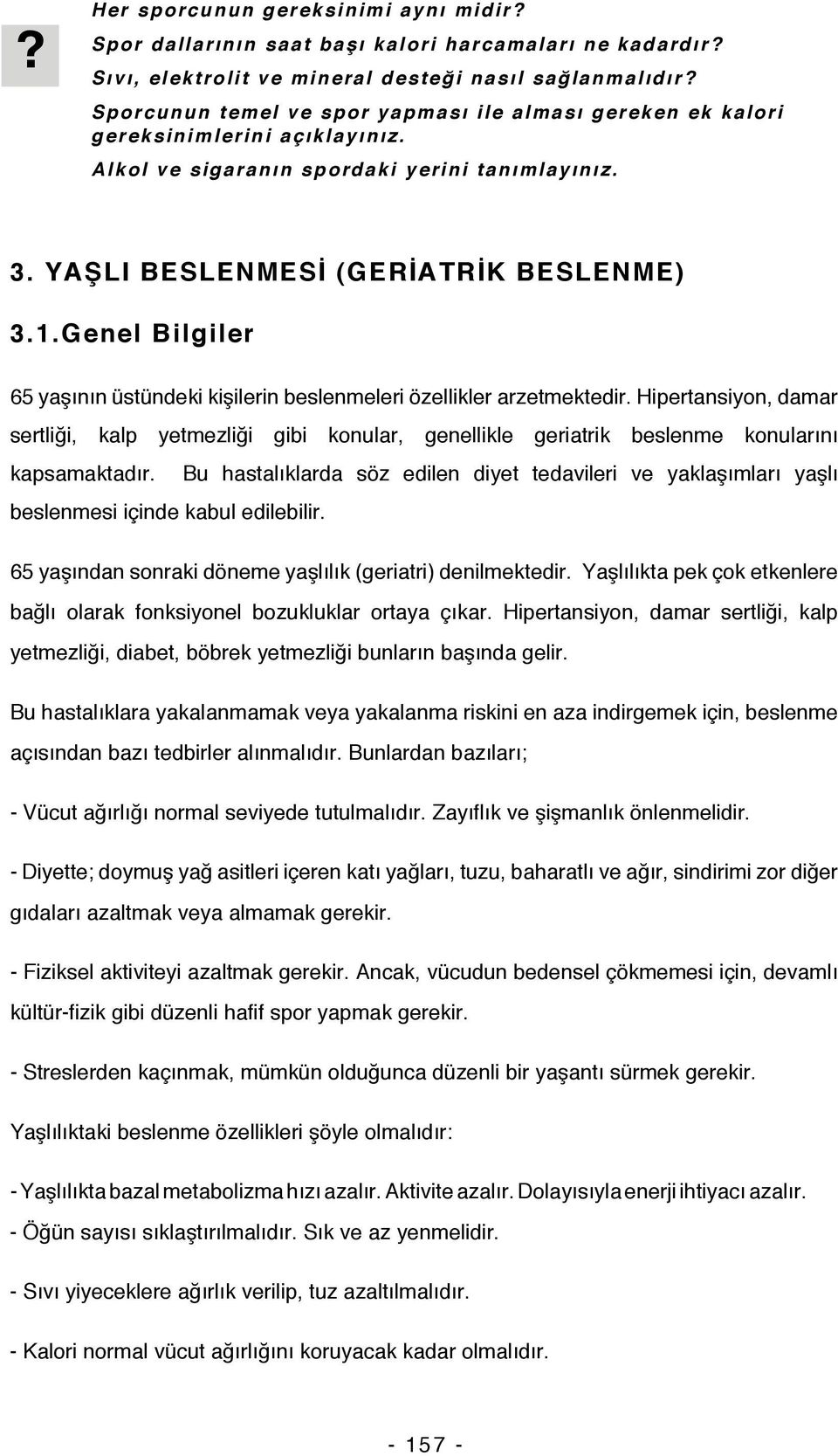 Genel Bilgiler 65 yaşının üstündeki kişilerin beslenmeleri özellikler arzetmektedir.