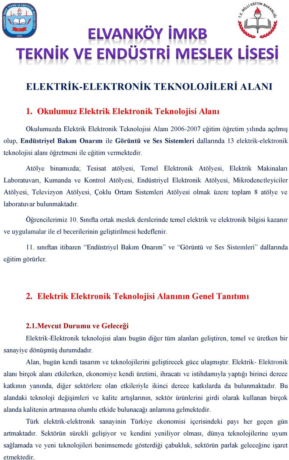 dallarında 13 elektrik-elektronik teknolojisi alanı öğretmeni ile eğitim vermektedir.