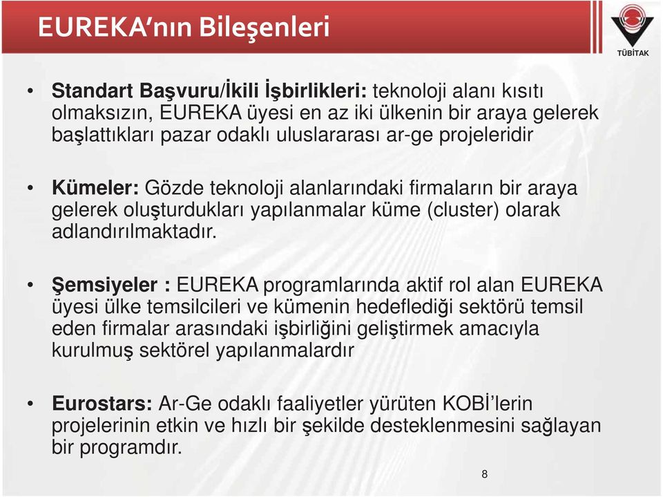 emsiyeler : EUREKA programlarında aktif rol alan EUREKA üyesi ülke temsilcileri ve kümenin hedefledi i sektörü temsil eden firmalar arasındaki i birli ini geli