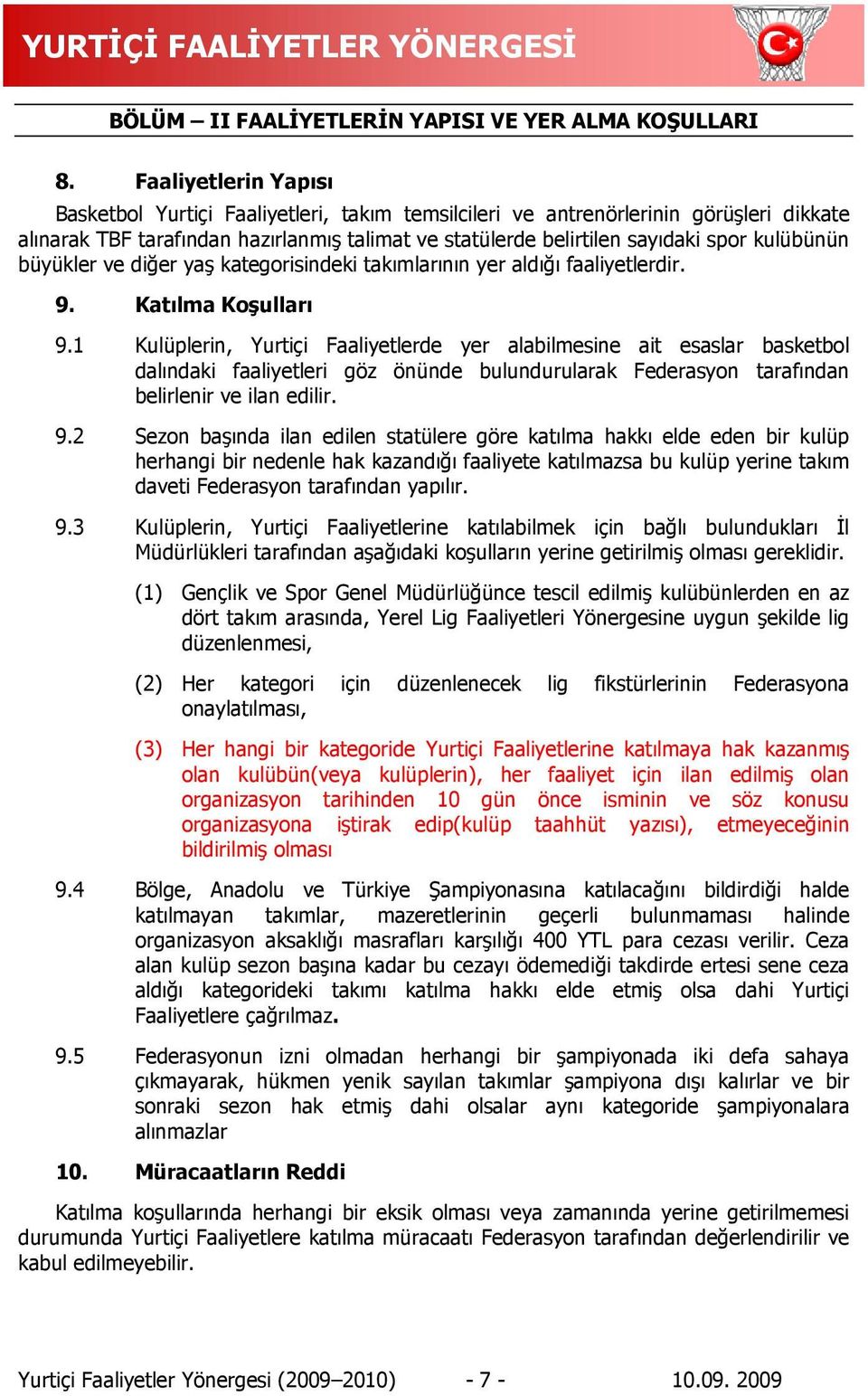 kulübünün büyükler ve diğer yaş kategorisindeki takımlarının yer aldığı faaliyetlerdir. 9. Katılma Koşulları 9.