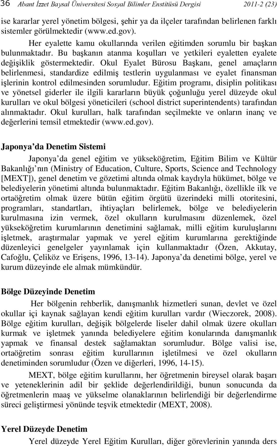 Okul Eyalet Bürosu Başkanı, genel amaçların belirlenmesi, standardize edilmiş testlerin uygulanması ve eyalet finansman işlerinin kontrol edilmesinden sorumludur.