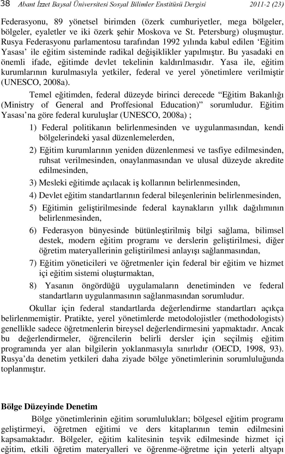 Bu yasadaki en önemli ifade, eğitimde devlet tekelinin kaldırılmasıdır. Yasa ile, eğitim kurumlarının kurulmasıyla yetkiler, federal ve yerel yönetimlere verilmiştir (UNESCO, 2008a).