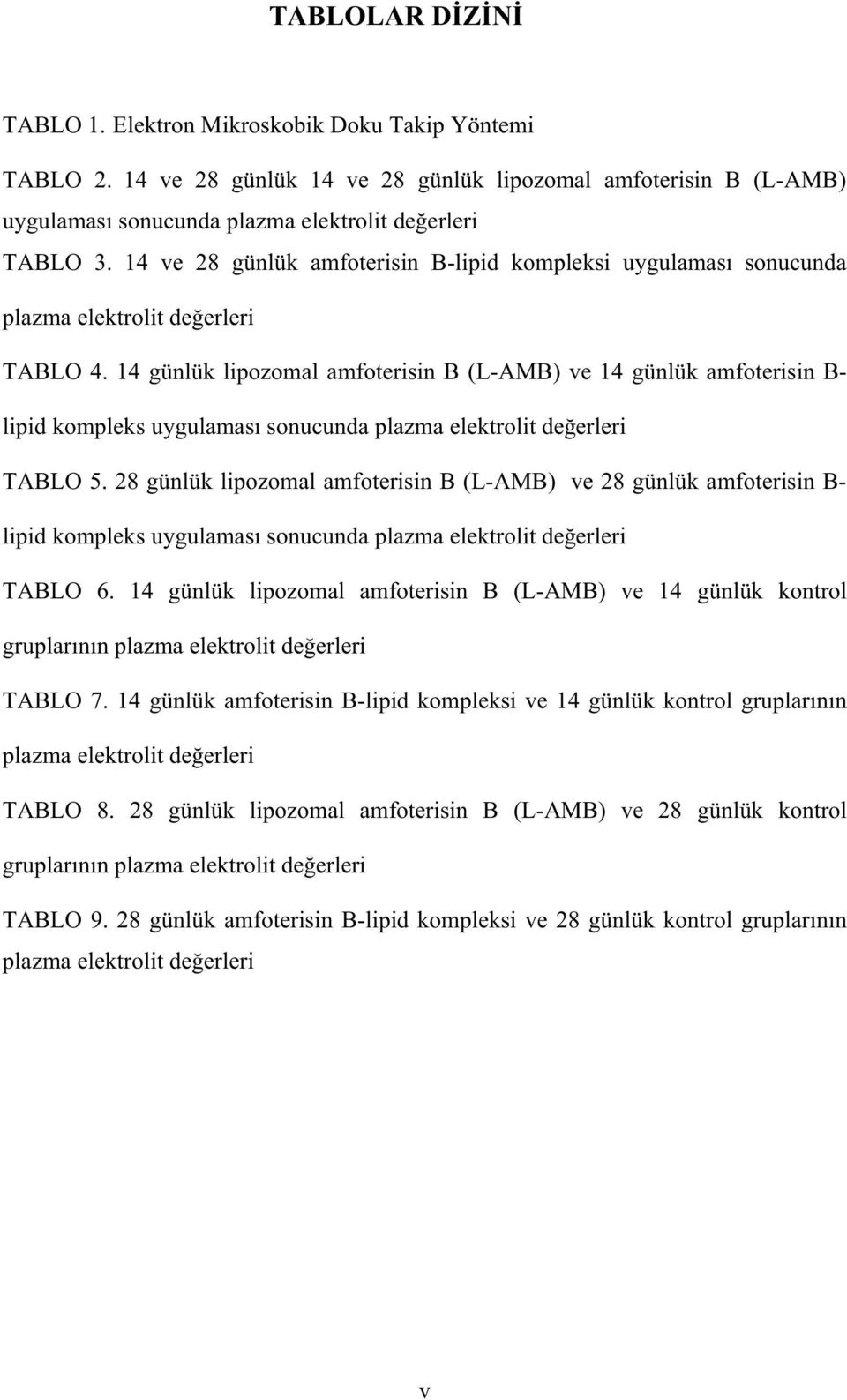 14 günlük lipozomal amfoterisin B (L-AMB) ve 14 günlük amfoterisin B- lipid kompleks uygulamas sonucunda plazma elektrolit de erleri TABLO 5.