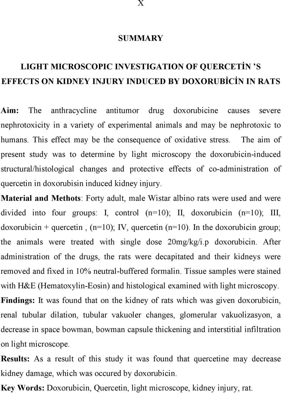 The aim of present study was to determine by light microscopy the doxorubicin-induced structural/histological changes and protective effects of co-administration of quercetin in doxorubisin induced