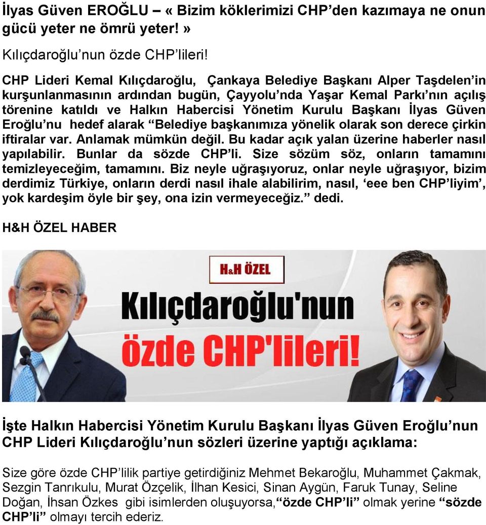 Başkanı İlyas Güven Eroğlu nu hedef alarak Belediye başkanımıza yönelik olarak son derece çirkin iftiralar var. Anlamak mümkün değil. Bu kadar açık yalan üzerine haberler nasıl yapılabilir.