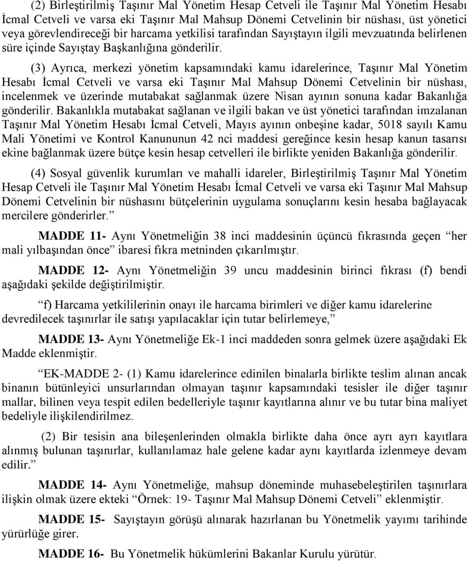 (3) Ayrıca, merkezi yönetim kapsamındaki kamu idarelerince, TaĢınır Mal Yönetim Hesabı Ġcmal Cetveli ve varsa eki TaĢınır Mal Mahsup Dönemi Cetvelinin bir nüshası, incelenmek ve üzerinde mutabakat