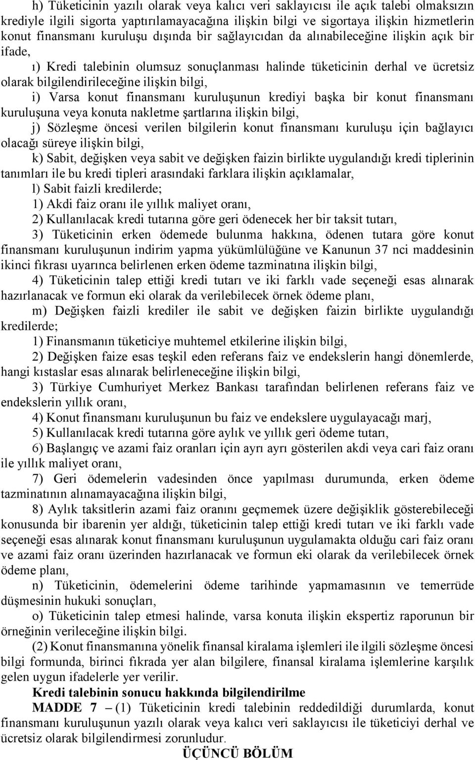 i) Varsa konut finansmanı kuruluşunun krediyi başka bir konut finansmanı kuruluşuna veya konuta nakletme şartlarına ilişkin bilgi, j) Sözleşme öncesi verilen bilgilerin konut finansmanı kuruluşu için