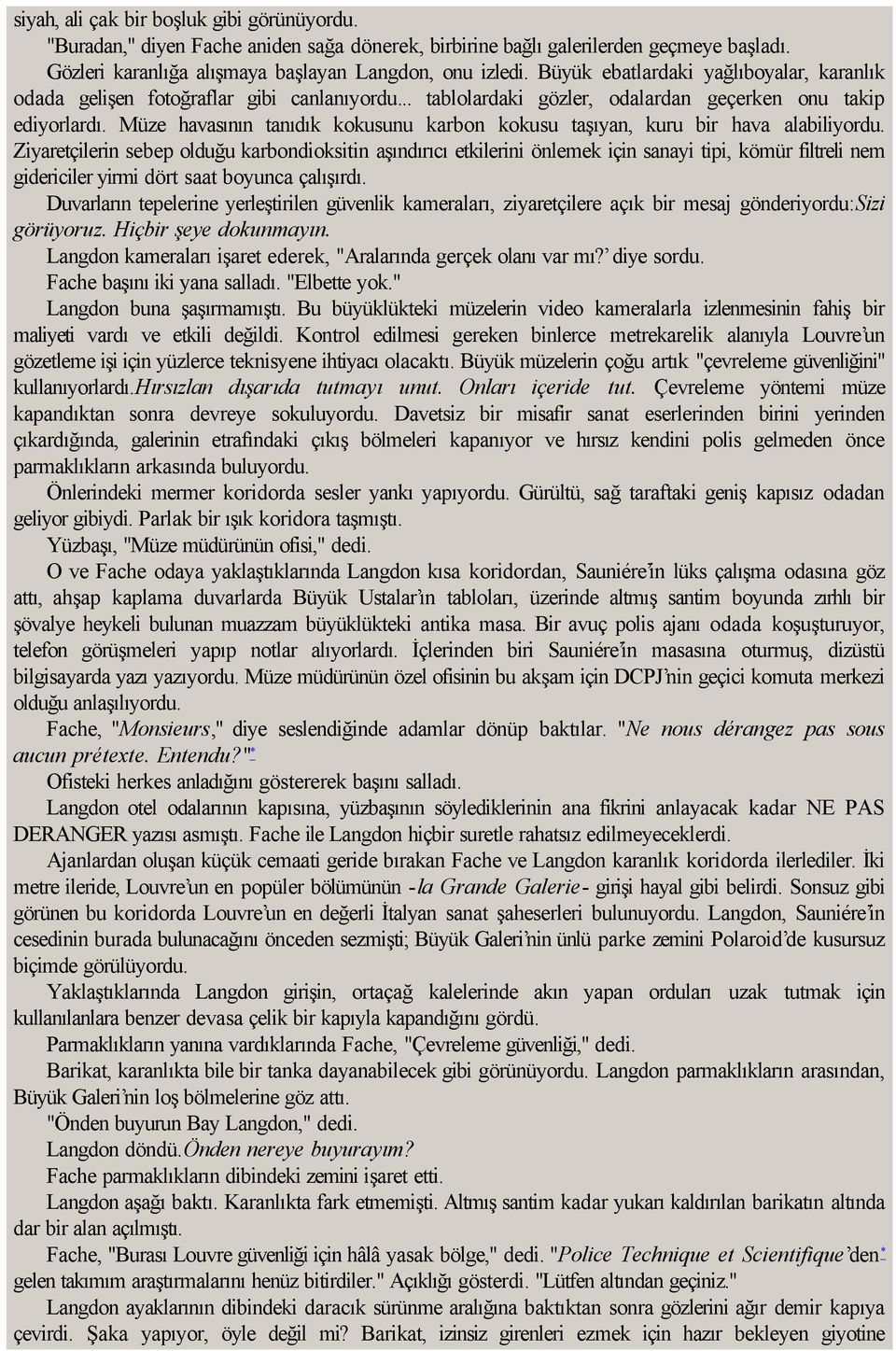 Müze havasının tanıdık kokusunu karbon kokusu taşıyan, kuru bir hava alabiliyordu.