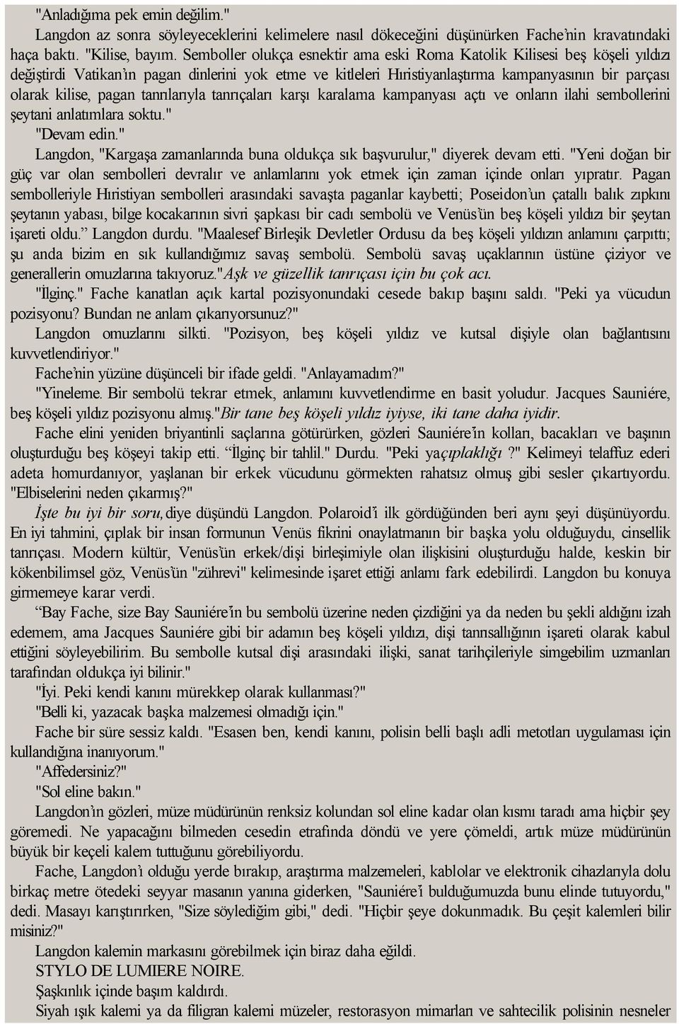 pagan tanrılarıyla tanrıçaları karşı karalama kampanyası açtı ve onların ilahi sembollerini şeytani anlatımlara soktu." "Devam edin.