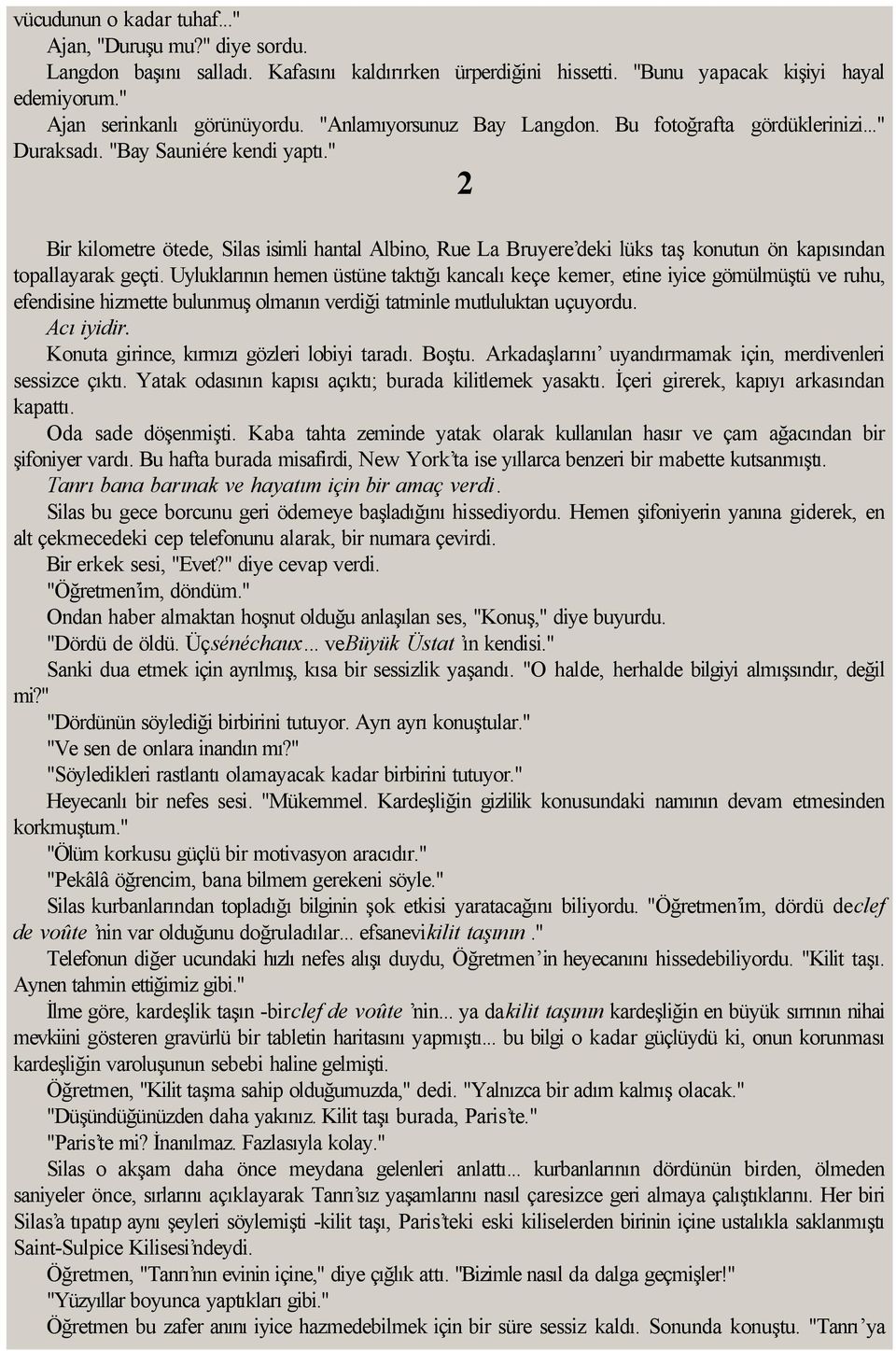 " 2 Bir kilometre ötede, Silas isimli hantal Albino, Rue La Bruyere deki lüks taş konutun ön kapısından topallayarak geçti.