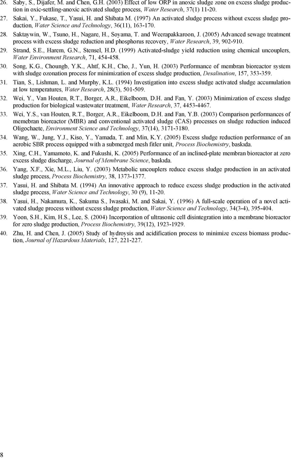 , Nagare, H., Soyama, T. and Weerapakkaroon, J. (2005) Advanced sewage treatment process with excess sludge reduction and phosphorus recovery, Water Research, 39, 902-910. 29. Strand, S.E., Harem, G.