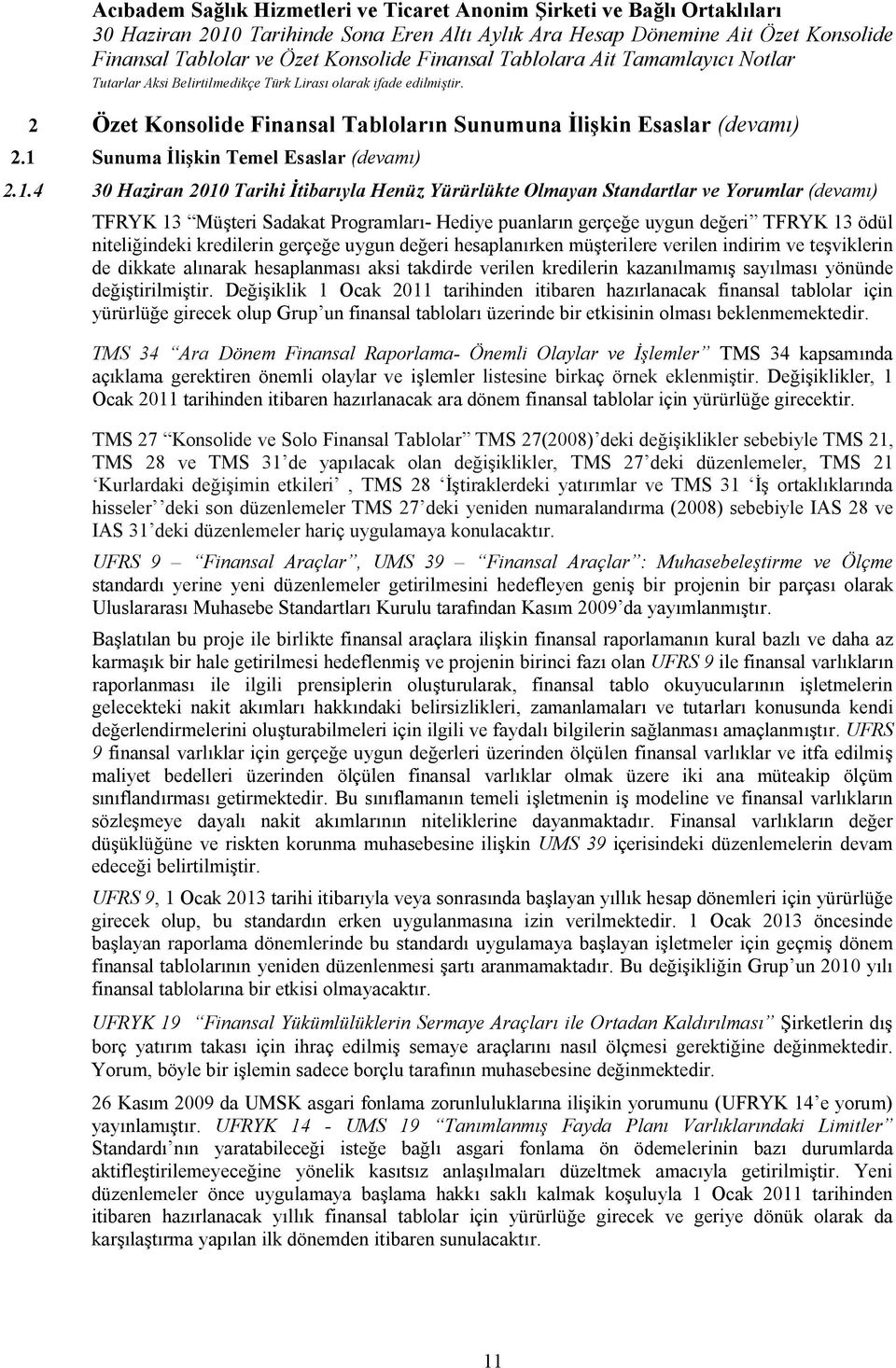 4 30 Haziran 2010 Tarihi İtibarıyla Henüz Yürürlükte Olmayan Standartlar ve Yorumlar (devamı) TFRYK 13 Müşteri Sadakat Programları- Hediye puanların gerçeğe uygun değeri TFRYK 13 ödül niteliğindeki