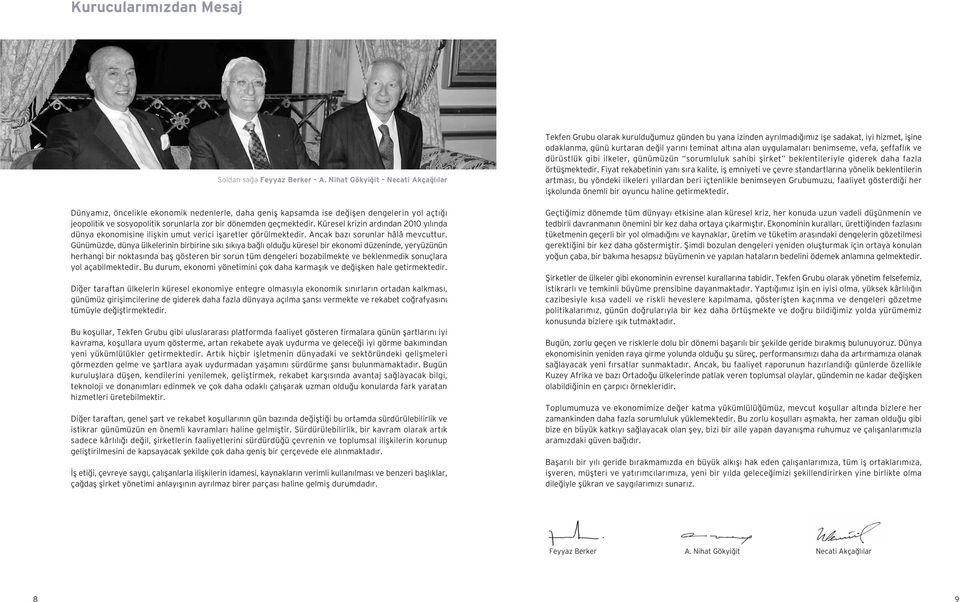 Küresel krizin ardından 2010 yılında dünya ekonomisine ilişkin umut verici işaretler görülmektedir. Ancak bazı sorunlar hâlâ mevcuttur.