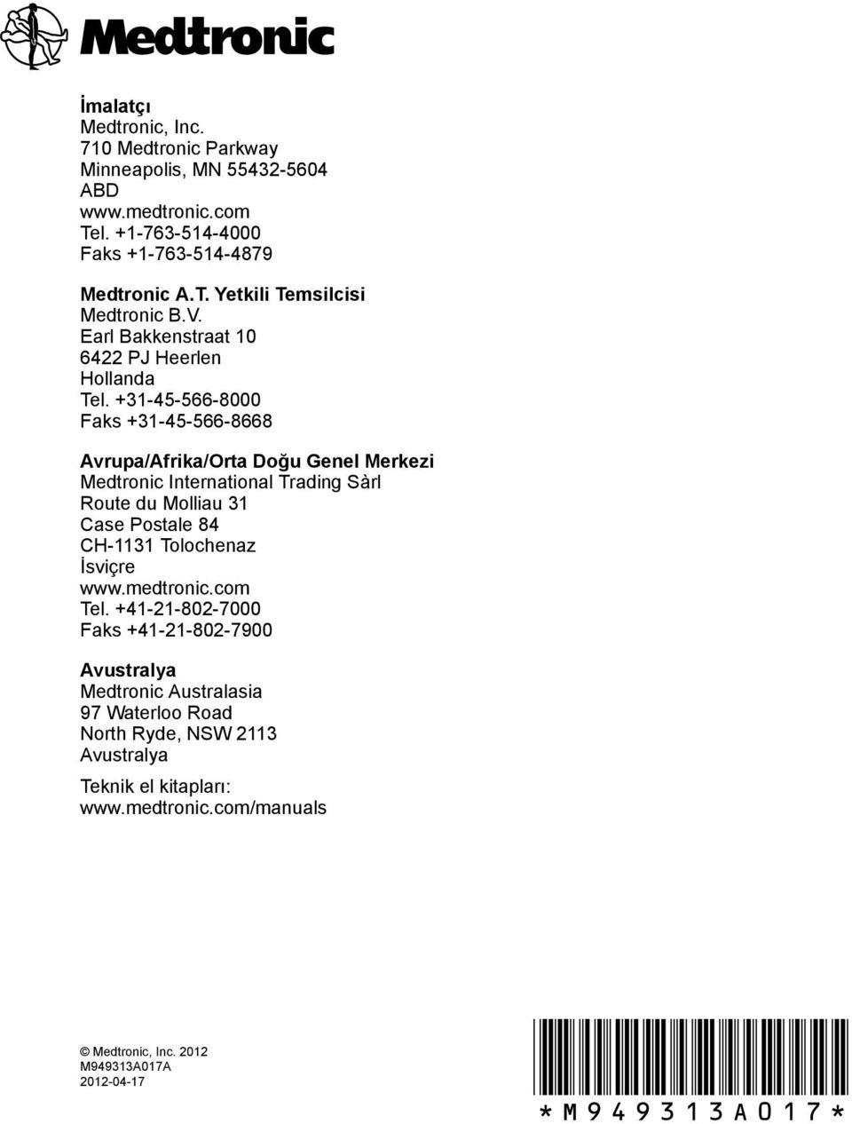 +31-45-566-8000 Faks +31-45-566-8668 Avrupa/Afrika/Orta Doğu Genel Merkezi Medtronic International Trading Sàrl Route du Molliau 31 Case Postale 84 CH-1131