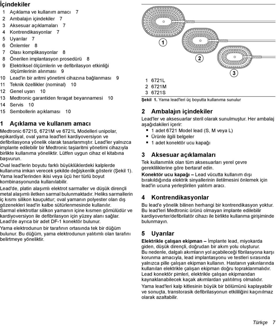 Medtronic garantiden feragat beyannamesi 10 14 Servis 10 15 Sembollerin açıklaması 10 1 Açıklama ve kullanım amacı Medtronic 6721S, 6721M ve 6721L Modelleri unipolar, epikardiyal, oval yama lead'leri