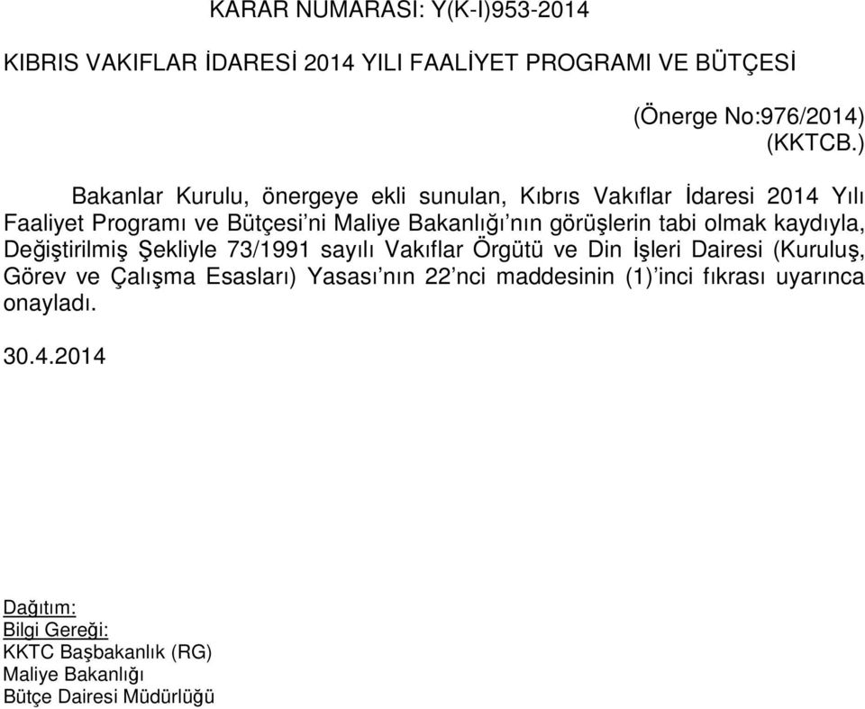 ) Bakanlar Kurulu, önergeye ekli sunulan, Kıbrıs Vakıflar İdaresi 2014 Yılı Faaliyet Programı ve Bütçesi ni