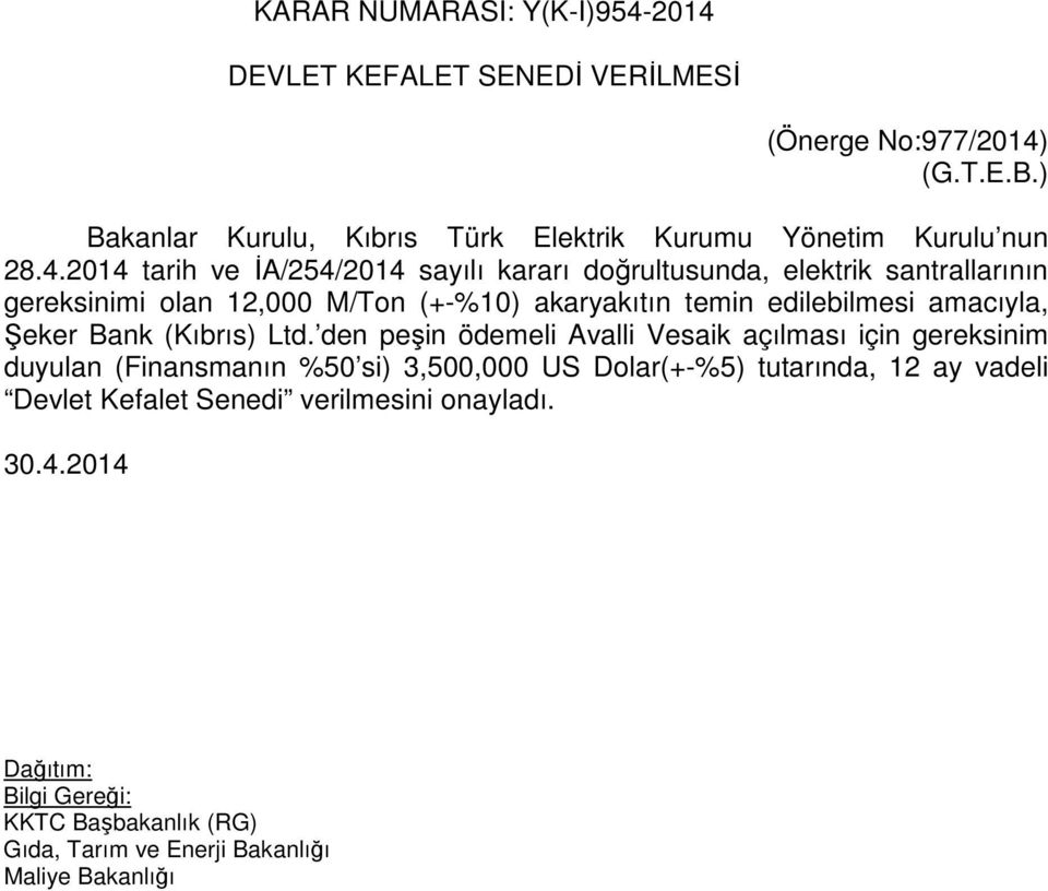 2014 tarih ve İA/254/2014 sayılı kararı doğrultusunda, elektrik santrallarının gereksinimi olan 12,000 M/Ton (+-%10) akaryakıtın temin