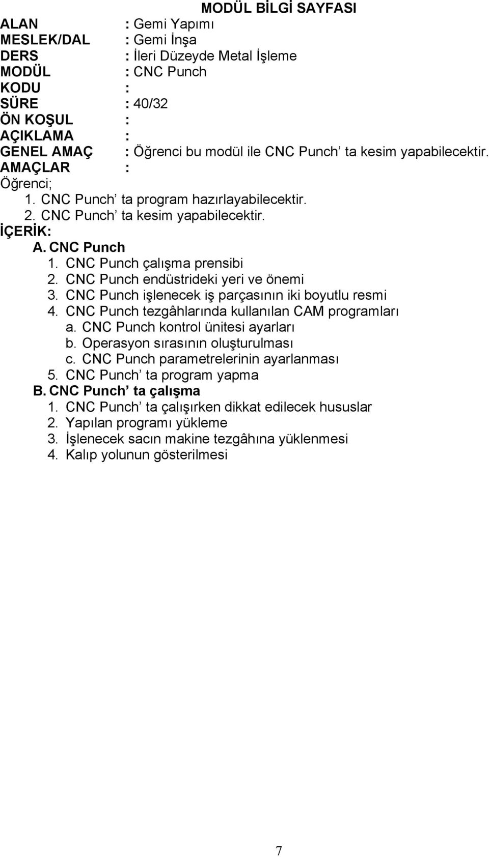 CNC Punch tezgâhlarında kullanılan CAM programları a. CNC Punch kontrol ünitesi ayarları b. Operasyon sırasının oluşturulması c. CNC Punch parametrelerinin ayarlanması 5.