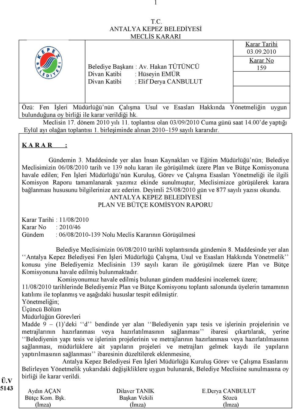 toplantısı olan 03/09/2010 Cuma günü saat 14.00 de yaptığı Eylül ayı olağan toplantısı 1. birleşiminde alınan 2010 159 sayılı kararıdır. K A R A R : Gündemin 3.