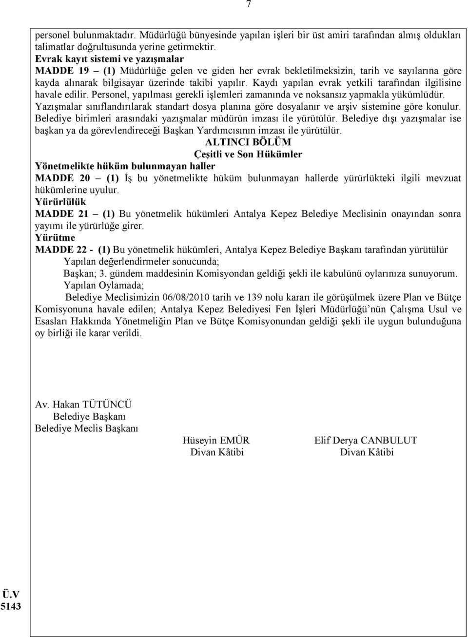 Kaydı yapılan evrak yetkili tarafından ilgilisine havale edilir. Personel, yapılması gerekli işlemleri zamanında ve noksansız yapmakla yükümlüdür.