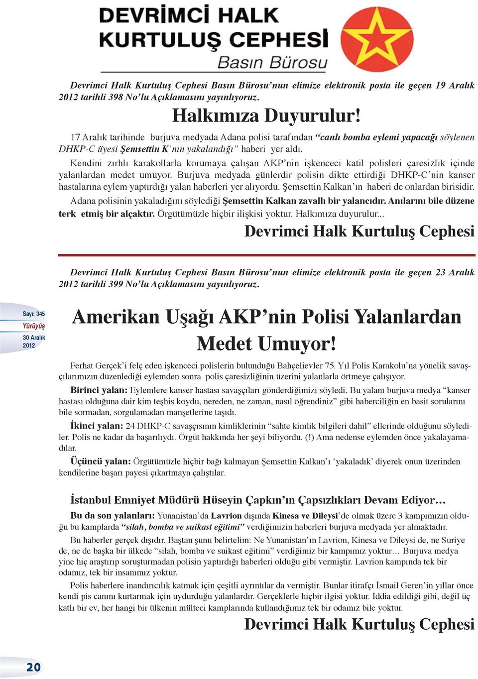 Kendini zırhlı karakollarla korumaya çalışan AKP nin işkenceci katil polisleri çaresizlik içinde yalanlardan medet umuyor.