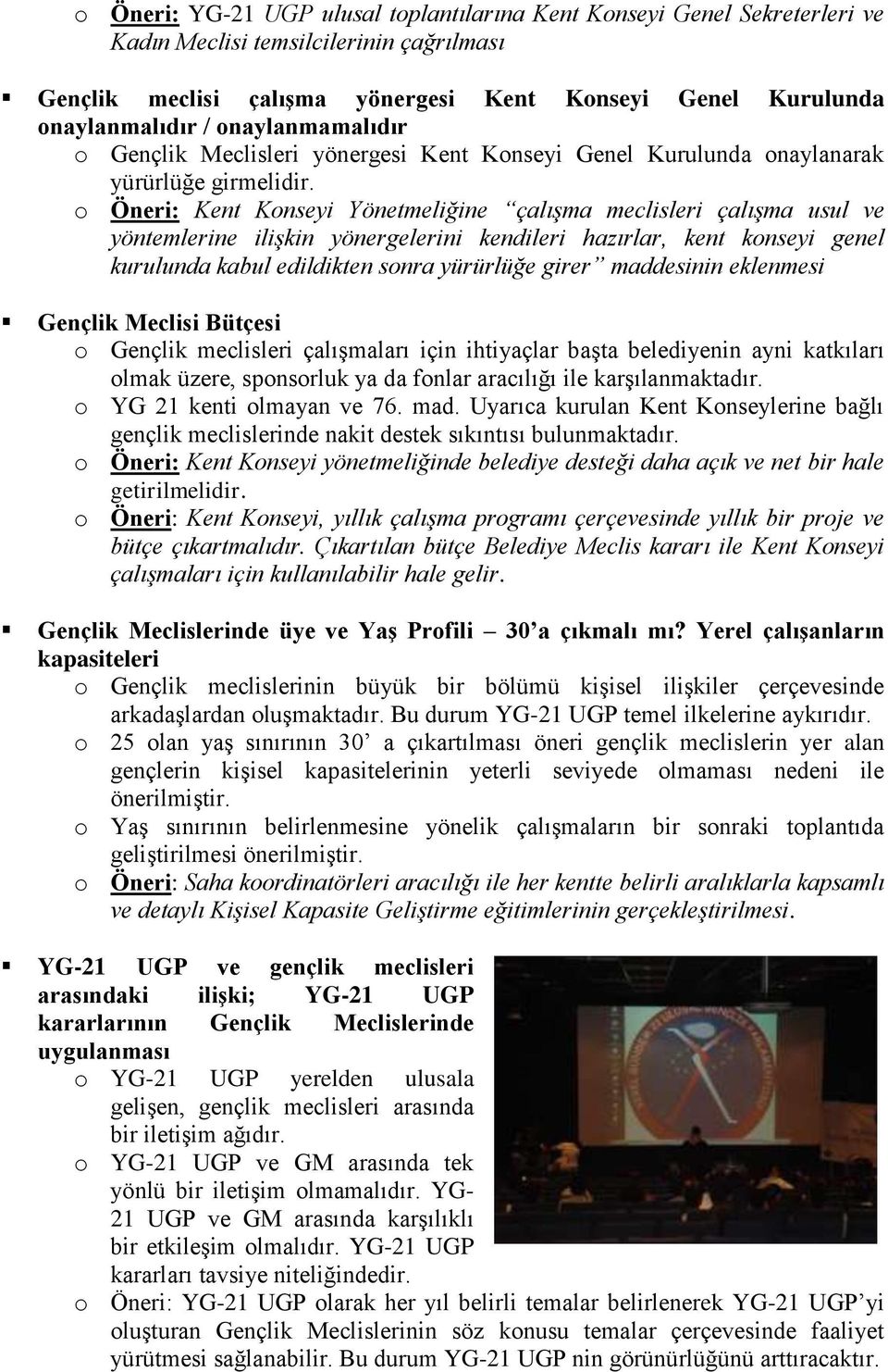 o Öneri: Kent Konseyi Yönetmeliğine çalışma meclisleri çalışma usul ve yöntemlerine ilişkin yönergelerini kendileri hazırlar, kent konseyi genel kurulunda kabul edildikten sonra yürürlüğe girer