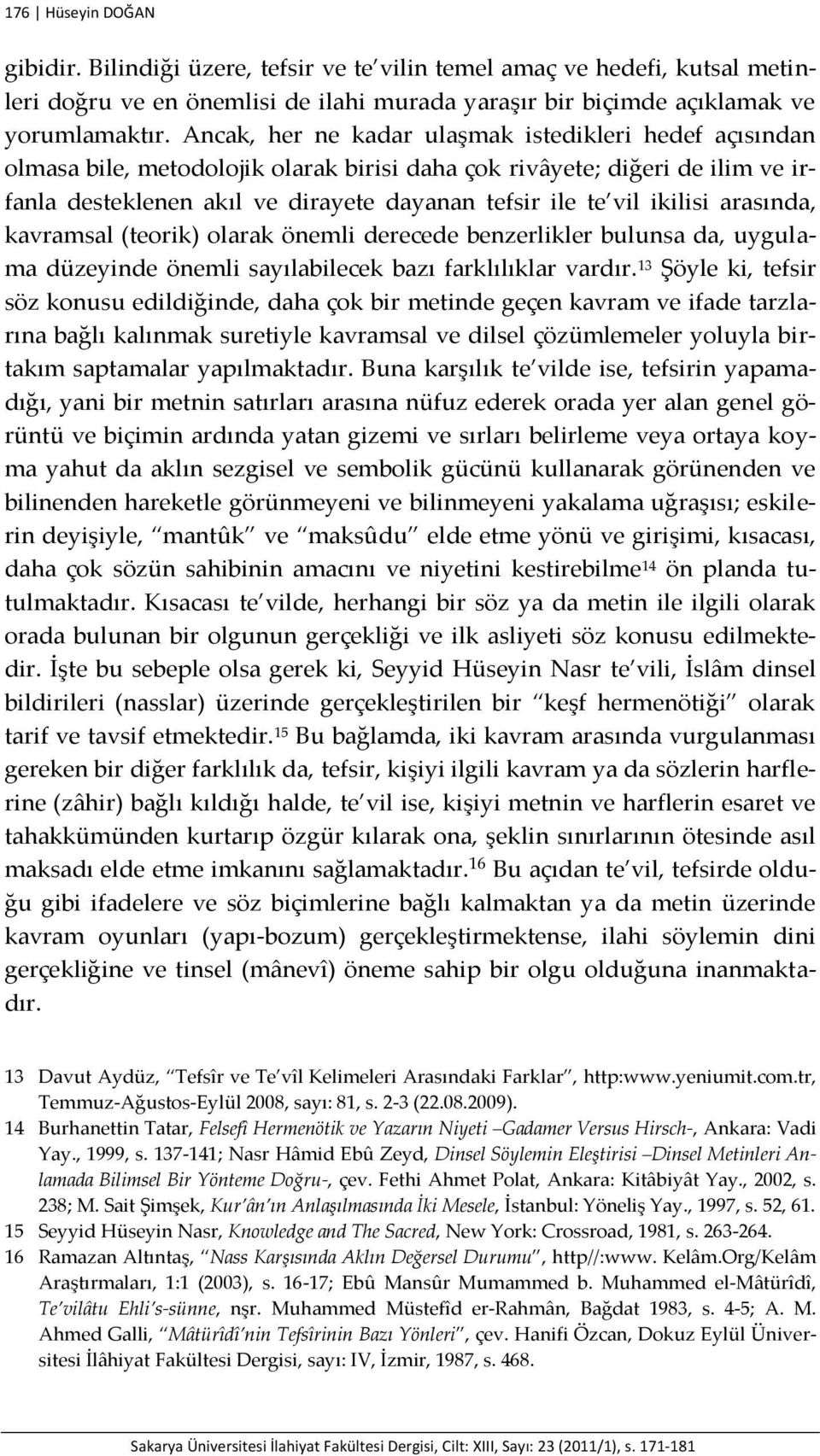 ikilisi arasında, kavramsal (teorik) olarak önemli derecede benzerlikler bulunsa da, uygulama düzeyinde önemli sayılabilecek bazı farklılıklar vardır.