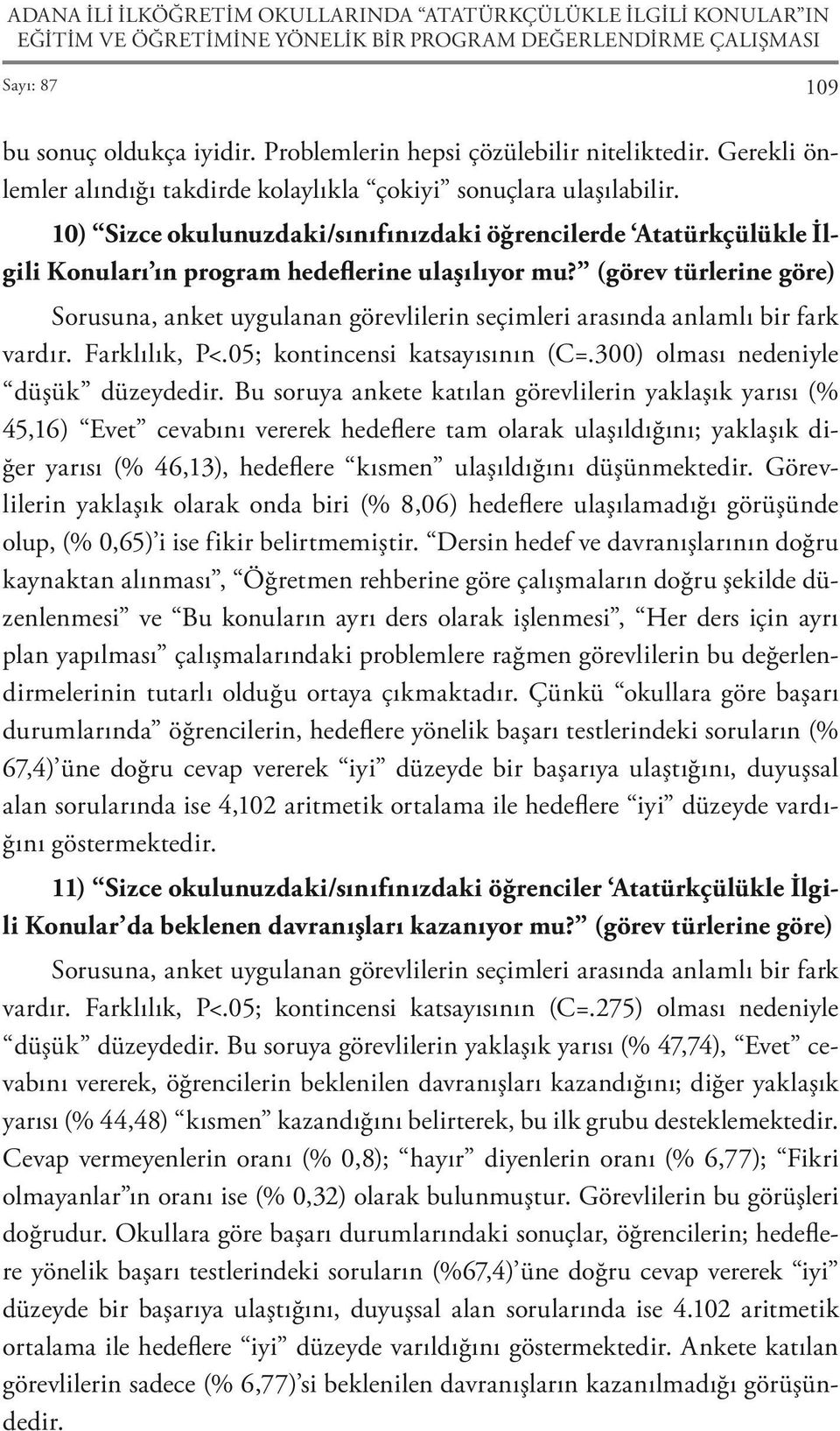 10) Sizce okulunuzdaki/sınıfınızdaki öğrencilerde Atatürkçülükle İlgili Konuları ın program hedeflerine ulaşılıyor mu?