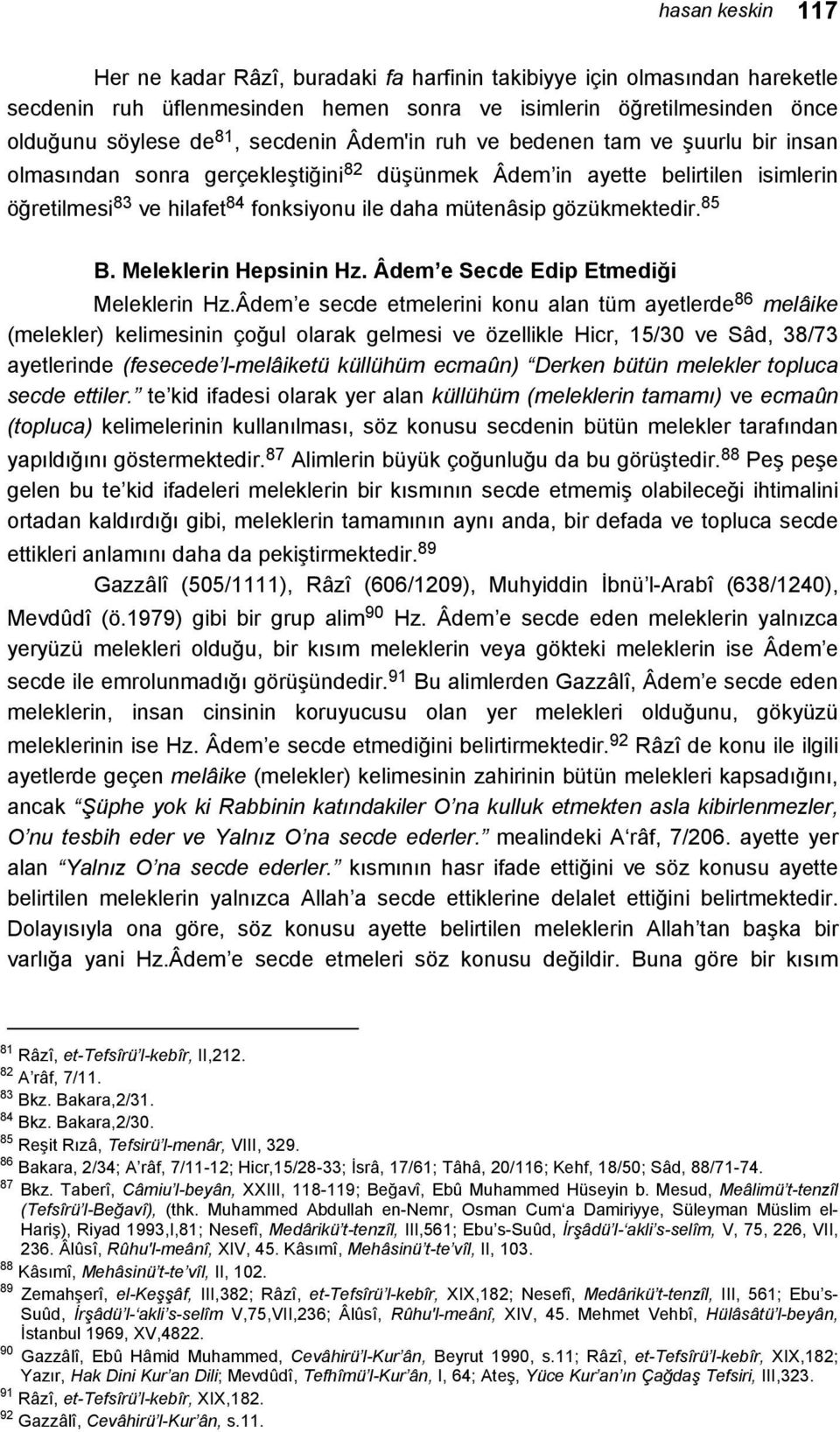 gözükmektedir. 85 B. Meleklerin Hepsinin Hz. Âdem e Secde Edip Etmediği Meleklerin Hz.