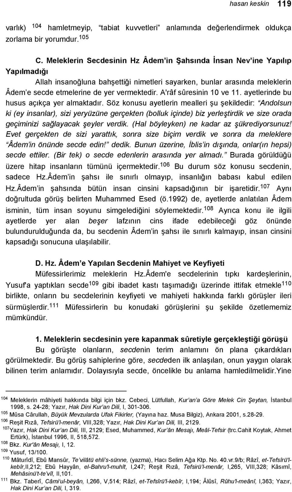 A'râf sûresinin 10 ve 11. ayetlerinde bu husus açıkça yer almaktadır.