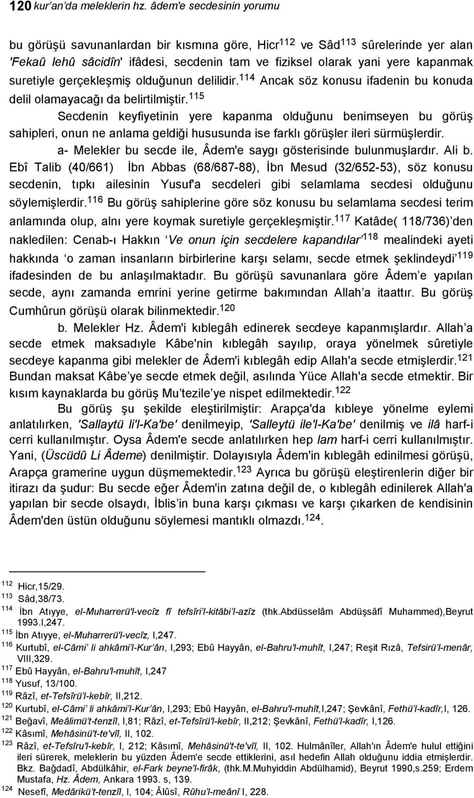 gerçekleşmiş olduğunun delilidir. 114 Ancak söz konusu ifadenin bu konuda delil olamayacağı da belirtilmiştir.