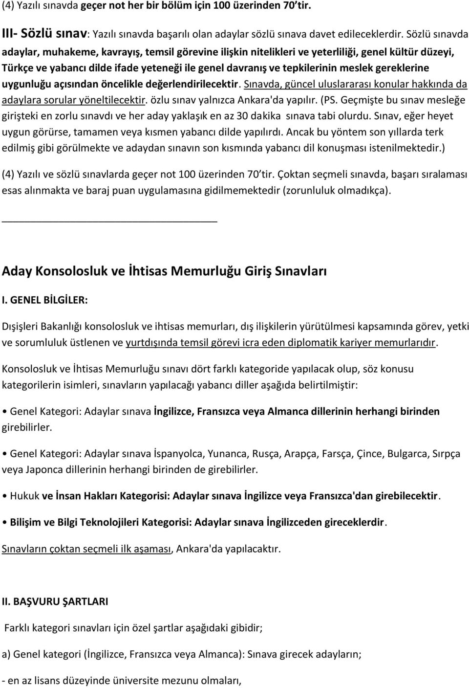 gereklerine uygunluğu açısından öncelikle değerlendirilecektir. Sınavda, güncel uluslararası konular hakkında da adaylara sorular yöneltilecektir. özlu sınav yalnızca Ankara'da yapılır. (PS.