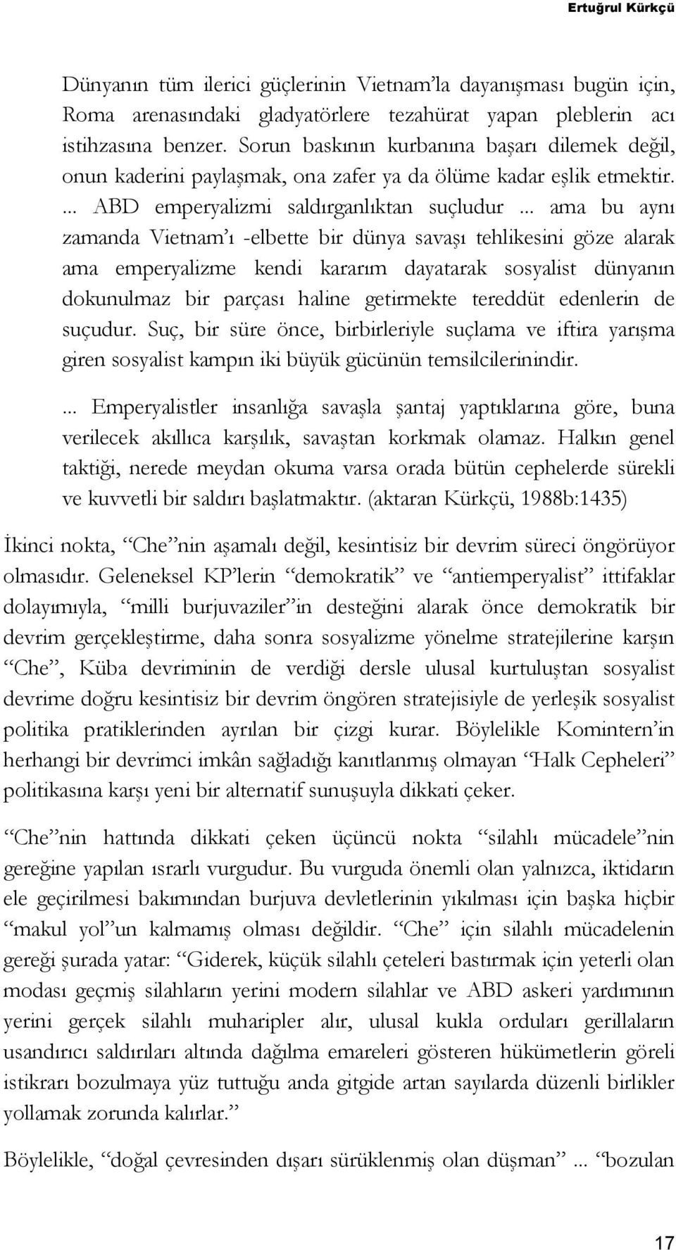 .. ama bu aynı zamanda Vietnam ı -elbette bir dünya savaşı tehlikesini göze alarak ama emperyalizme kendi kararım dayatarak sosyalist dünyanın dokunulmaz bir parçası haline getirmekte tereddüt