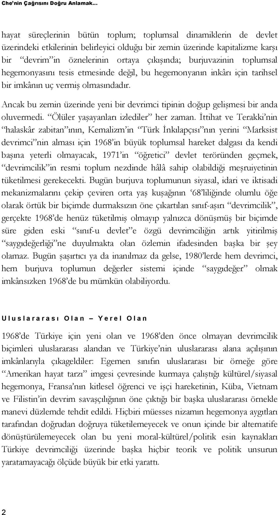 burjuvazinin toplumsal hegemonyasını tesis etmesinde değil, bu hegemonyanın inkârı için tarihsel bir imkânın uç vermiş olmasındadır.