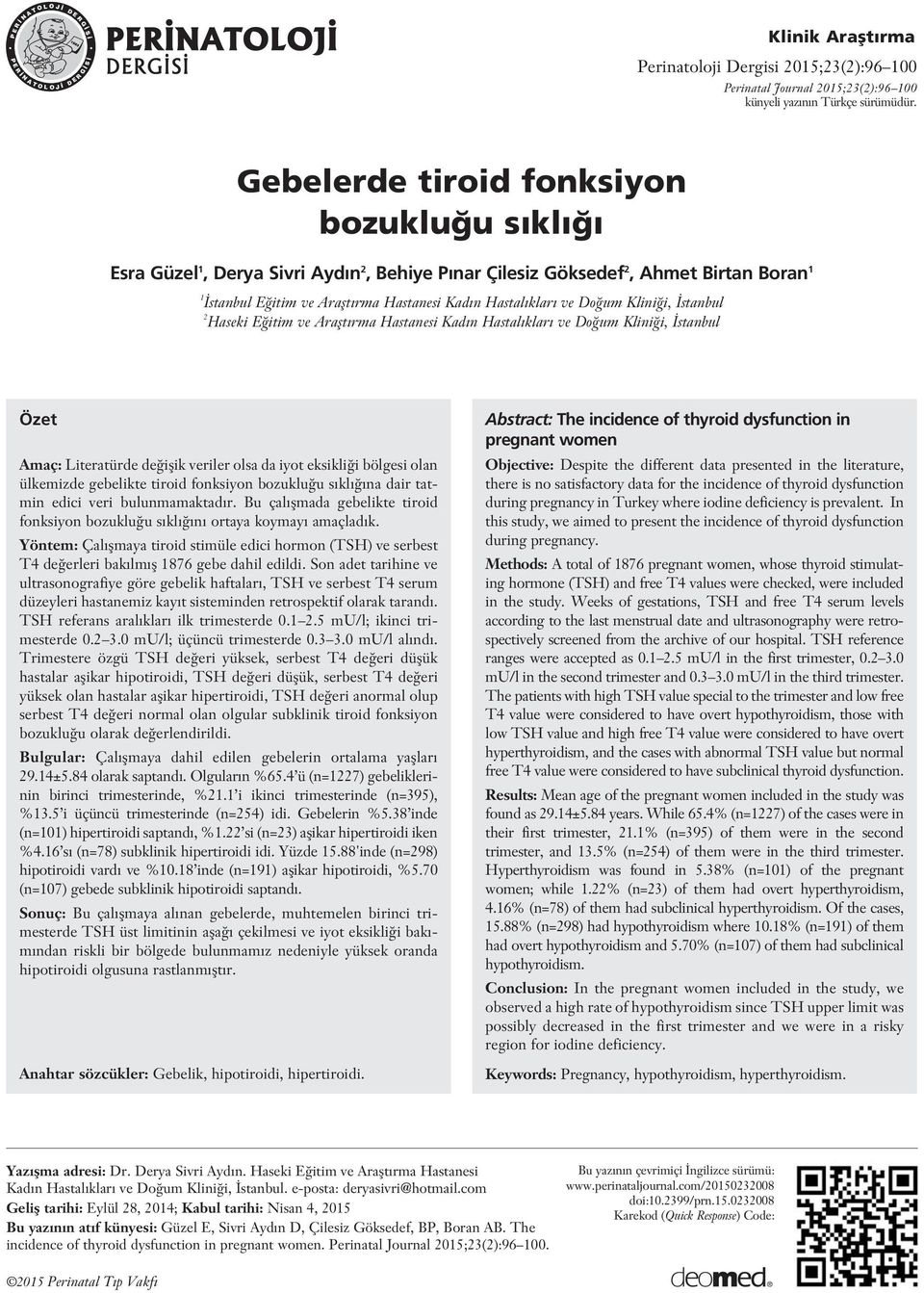 Klini i, stanbul 2 Haseki E itim ve Araflt rma Hastanesi Kad n Hastal klar ve Do um Klini i, stanbul Özet Amaç: Literatürde de iflik veriler olsa da iyot eksikli i bölgesi olan ülkemizde gebelikte