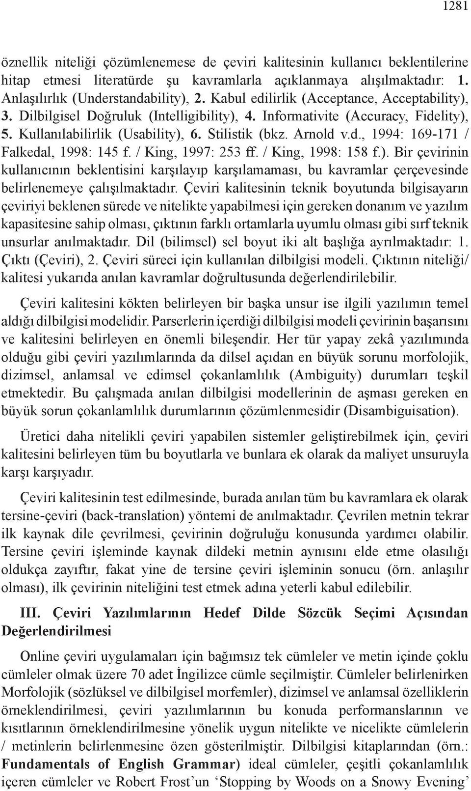 / King, 997: 25 ff. / King, 998: 58 f.). Bir çevirinin kullanıcının beklentisini karşılayıp karşılamaması, bu kavramlar çerçevesinde belirlenemeye çalışılmaktadır.