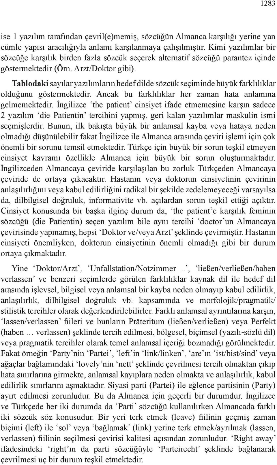 Tablodaki sayılar yazılımların hedef dilde sözcük seçiminde büyük farklılıklar olduğunu göstermektedir. Ancak bu farklılıklar her zaman hata anlamına gelmemektedir.