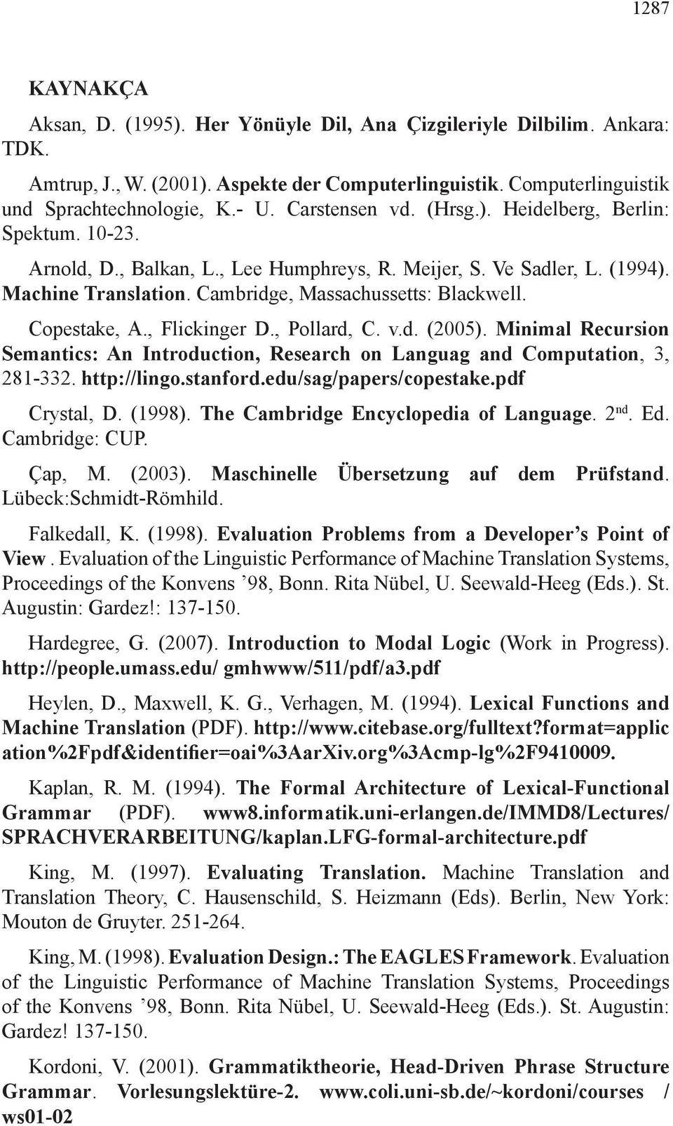 Copestake, A., Flickinger D., Pollard, C. v.d. (2005). Minimal Recursion Semantics: An Introduction, Research on Languag and Computation,, 28-2. http://lingo.stanford.edu/sag/papers/copestake.