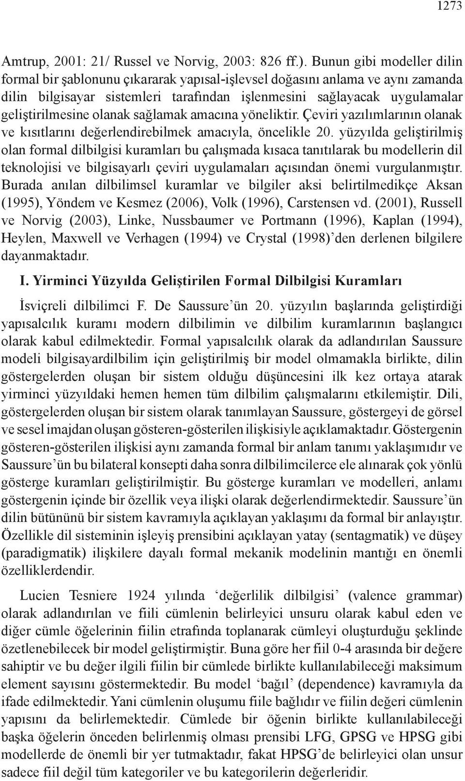 olanak sağlamak amacına yöneliktir. Çeviri yazılımlarının olanak ve kısıtlarını değerlendirebilmek amacıyla, öncelikle 20.